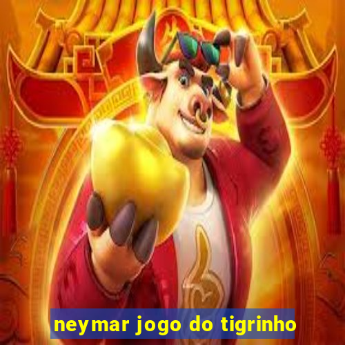 neymar jogo do tigrinho